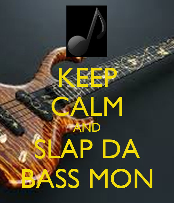 keep-calm-and-slap-da-bass-mon.png