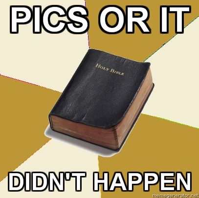 Advice-Bible-Pics-or-it-didnt-happen.jpg