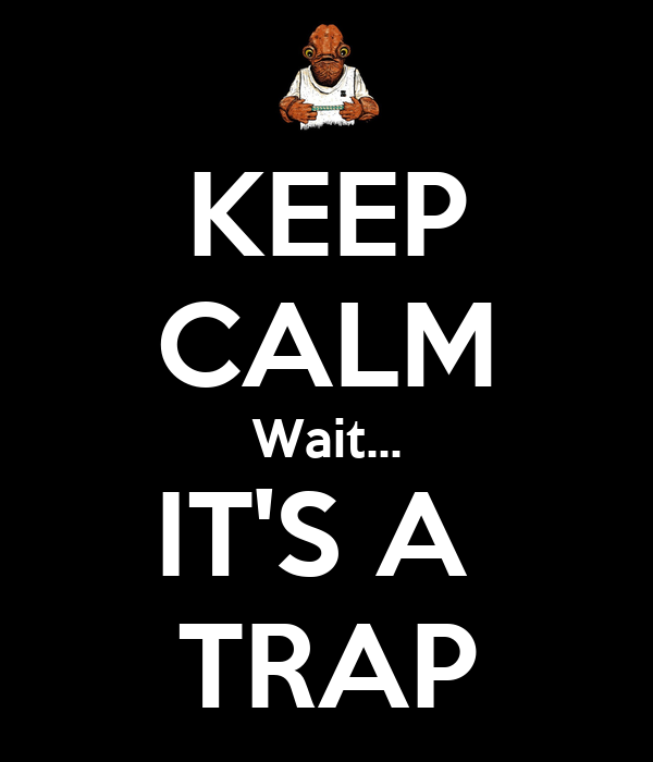 keep-calm-wait-its-a-trap.png