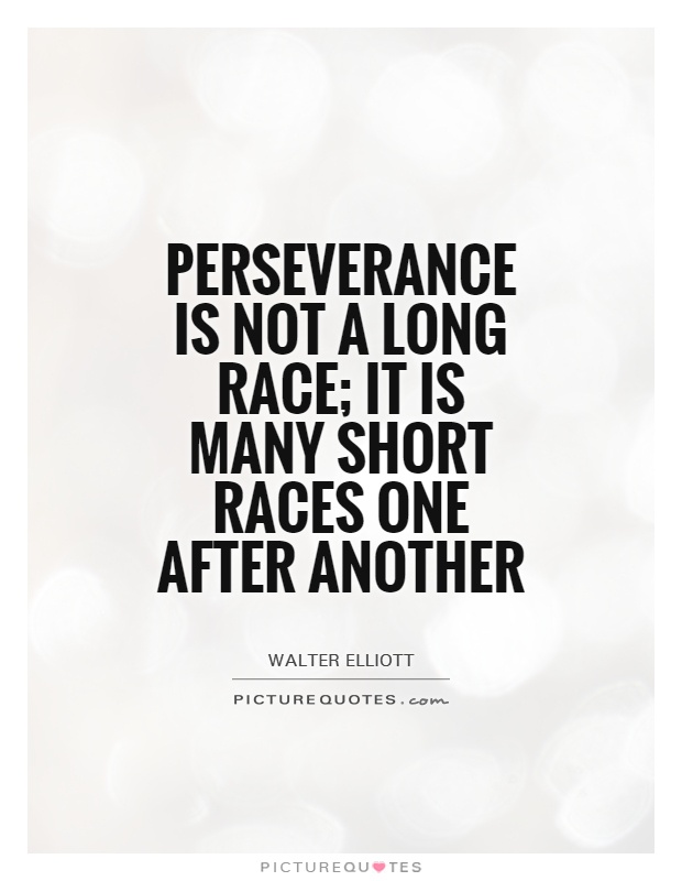 perseverance-is-not-a-long-race-it-is-many-short-races-one-after-another-quote-1.jpg