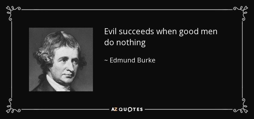 quote-evil-succeeds-when-good-men-do-nothing-edmund-burke-91-25-74.jpg