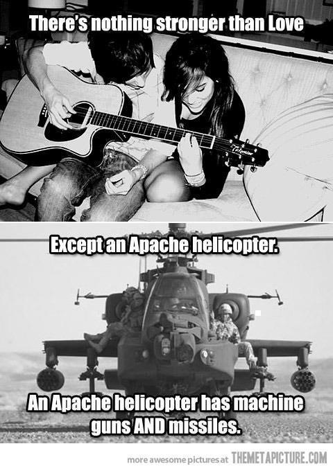 theres-nothing-stronger-than-love-except-an-apache-helicopter.jpg