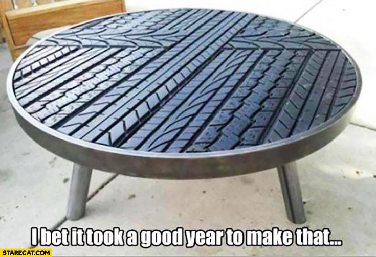 i-bet-it-took-a-good-year-to-make-that-table-made-out-of-tires.jpg