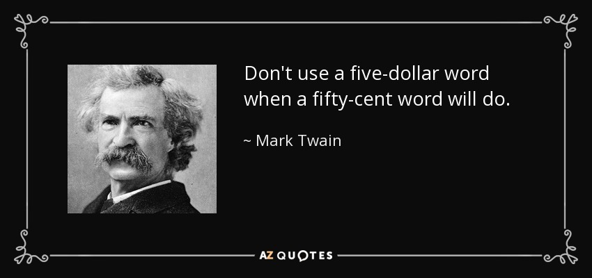 quote-don-t-use-a-five-dollar-word-when-a-fifty-cent-word-will-do-mark-twain-82-8-0880.jpg