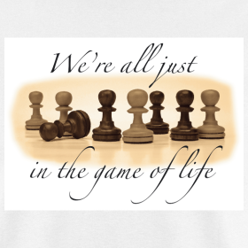 we-re-all-just-pawns-in-the-game-of-life_design.png