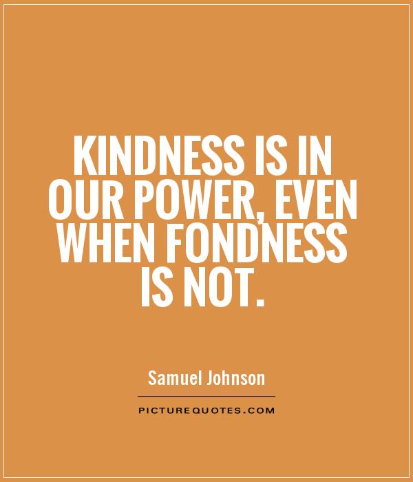 kindness-is-in-our-power-even-when-fondness-is-not-quote-1.jpg