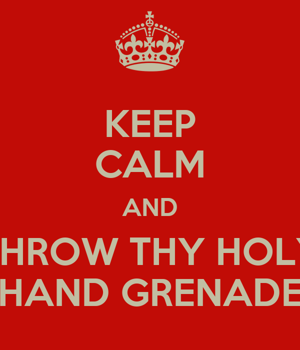 keep-calm-and-throw-thy-holy-hand-grenade.png