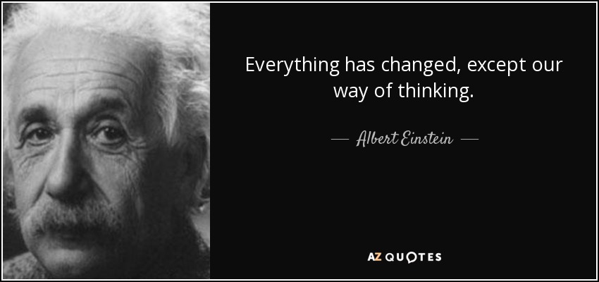 quote-everything-has-changed-except-our-way-of-thinking-albert-einstein-84-98-17.jpg