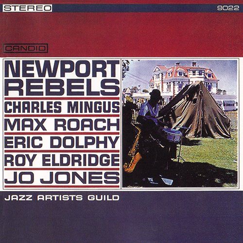 Newport Rebels - Charles Mingus, Eric Dolphy, Roy Eldridge, Max Roach ...