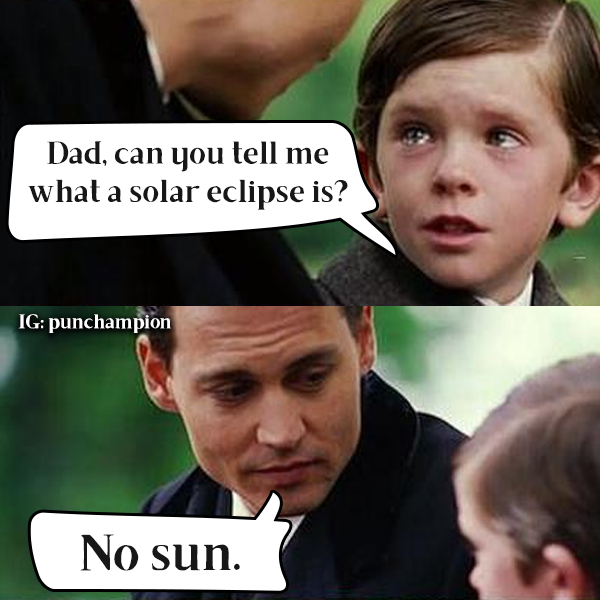 Solar Eclipse, Punny Dad Joke Meme | Dad jokes meme, Jokes, Bad jokes