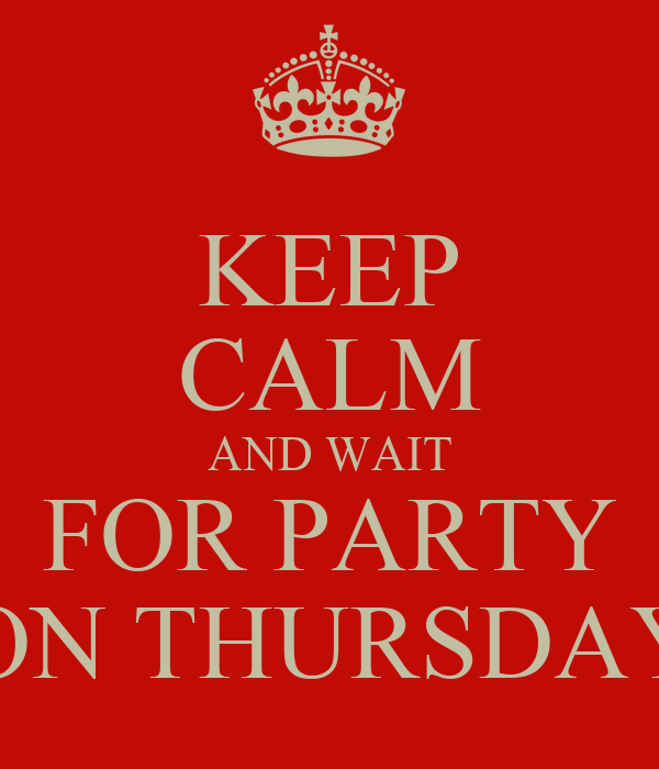 keep-calm-and-wait-for-party-on-thursday.png