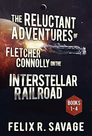 The Reluctant Adventures of Fletcher Connolly on the Interste... by Felix R. Savage