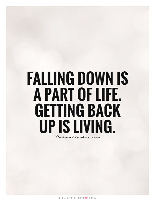 falling-down-is-a-part-of-life-getting-back-up-is-living-quote-1.jpg