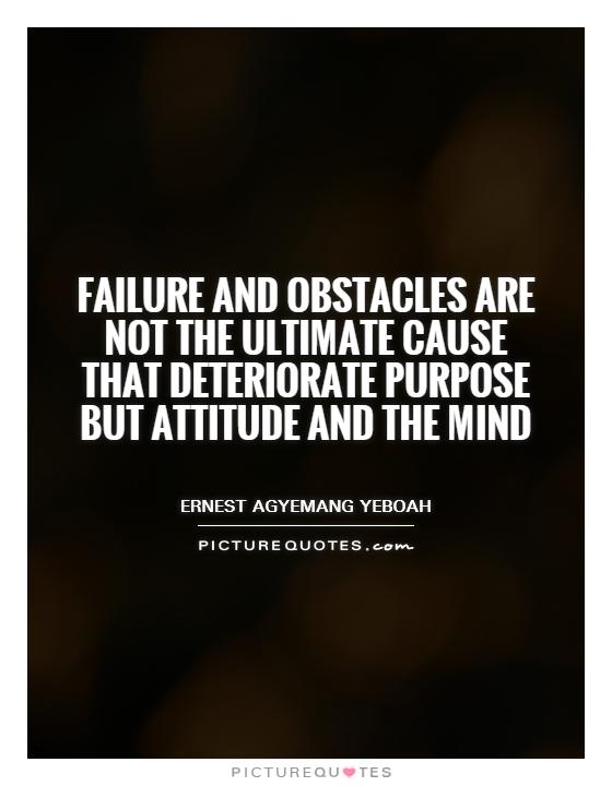 failure-and-obstacles-are-not-the-ultimate-cause-that-deteriorate-purpose-but-attitude-and-the-mind-quote-1.jpg