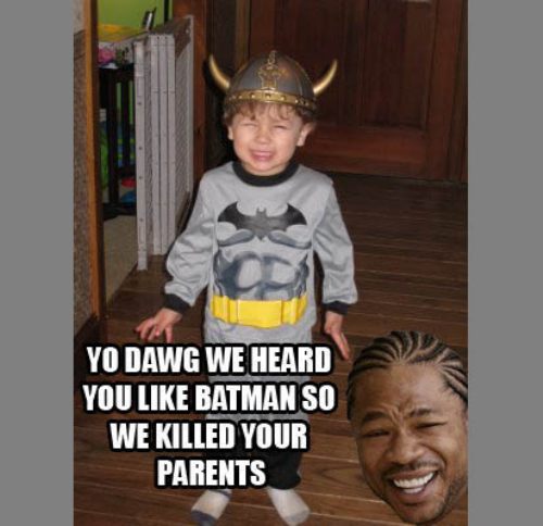 yo-dawg-we-heard-you-like-batman-so-we-killed-your-parents.jpg