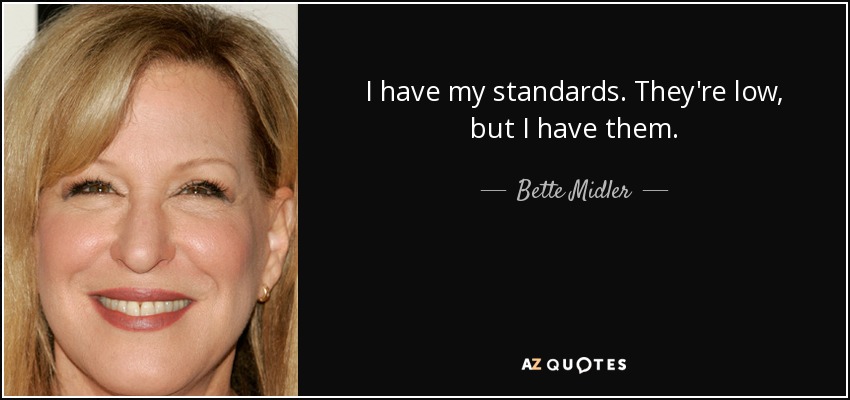 quote-i-have-my-standards-they-re-low-but-i-have-them-bette-midler-42-30-26.jpg