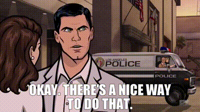 YARN | Okay. There's a nice way to do that. | Archer (2009) - S07E10 |  Video clips by quotes | e3494775 | 紗