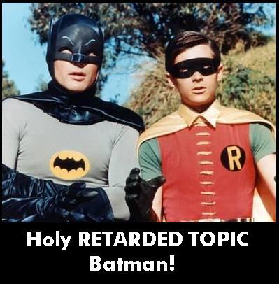 Holy%2520Retarded%2520Topic%2520Batman.jpg