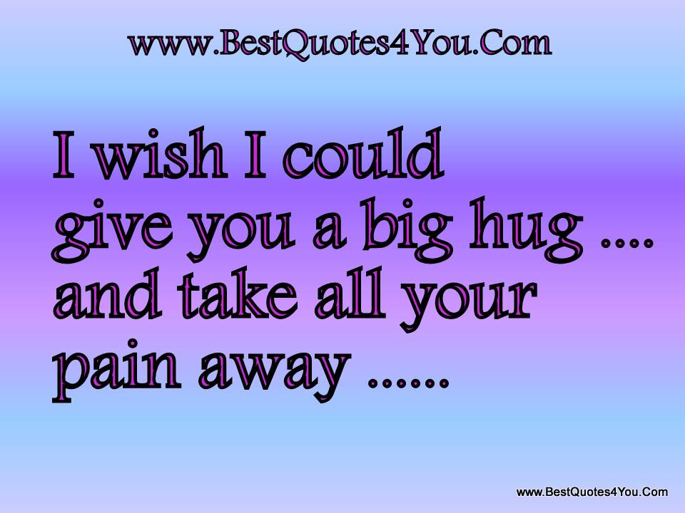 884033737-i-wish-i-could-give-you-a-big-hug-and-take-all-your-pain-away.jpg