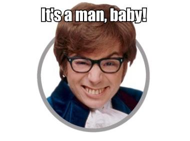 As+austin+powers+would+say+it+s+a+man+baby+_c6a9c7446ce9666eb8a7d1d9850ae05f.jpg