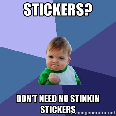 stickers-dont-need-no-stinkin-stickers.jpg