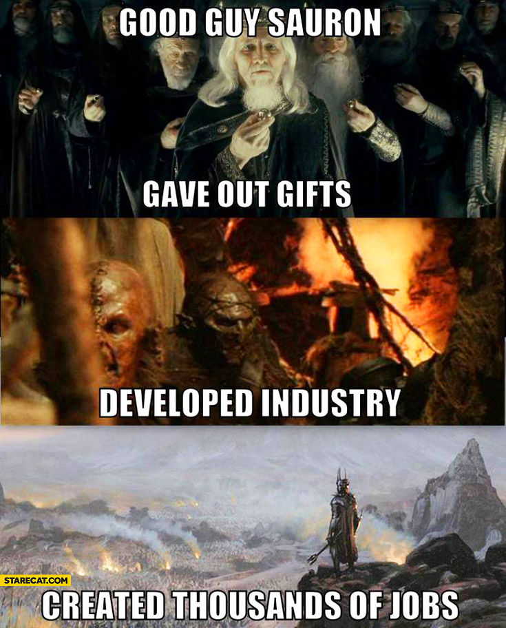 good-guy-sauron-gave-out-gifts-developed-industry-created-thousands-of-jobs.jpg