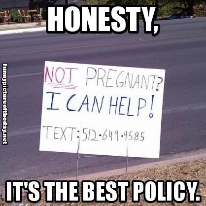 Not-Pregnant-I-Can-Help-Funny-Sign-Mens-Humor-Honesty-Best-Policy.jpg