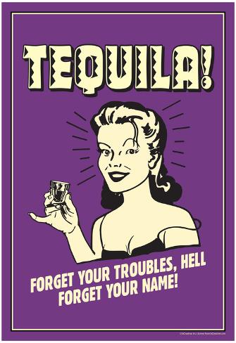 tequila-froget-your-troubles-forget-your-name-funny-retro-poster.jpg