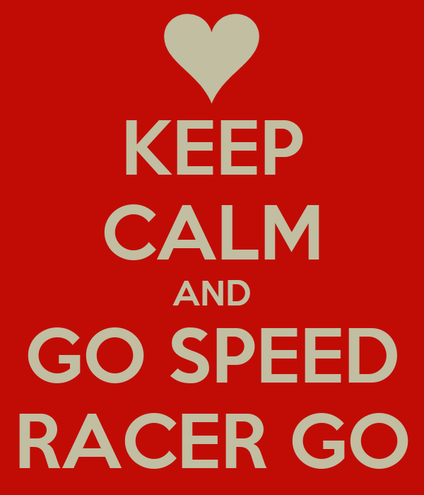 keep-calm-and-go-speed-racer-go.png