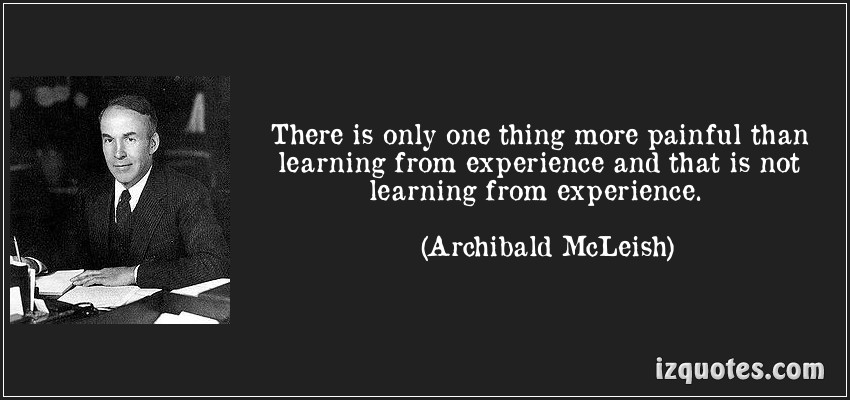 quote-there-is-only-one-thing-more-painful-than-learning-from-experience-and-that-is-not-learning-from-archibald-mcleish-124610-1.jpg