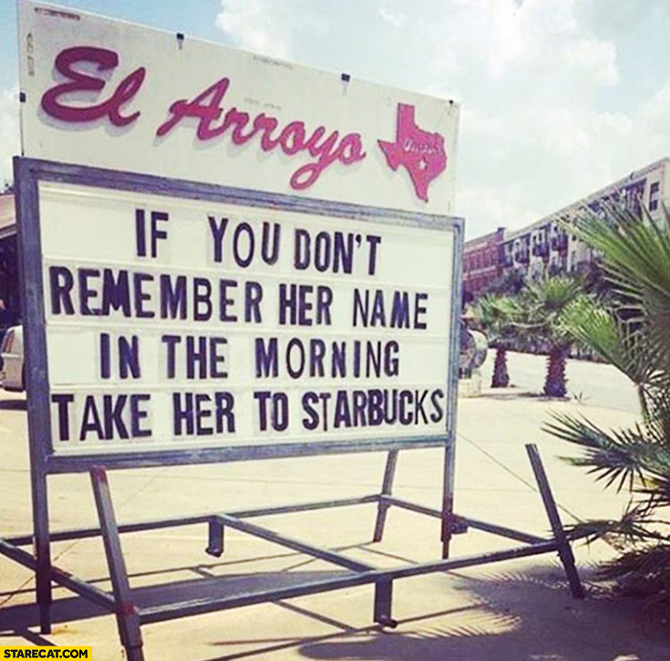if-you-dont-remember-her-name-in-the-morning-take-her-to-starbucks-tip.jpg