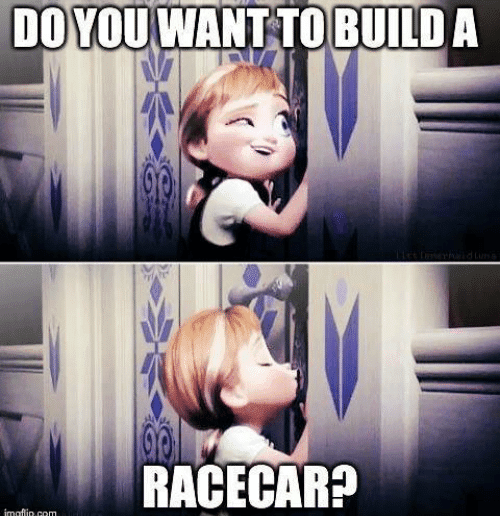 do-you-want-to-build-a-racecar-gflip-com-car-memes-603145.png