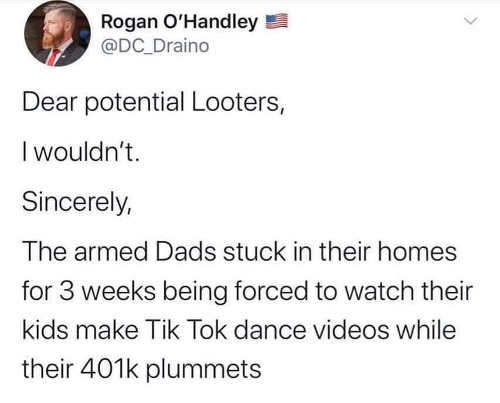 tweet-o-handley-dear-potential-looters-dont-armed-dads-stuck-forced-to-watch-tik-tok-while-401k-plummets.jpg