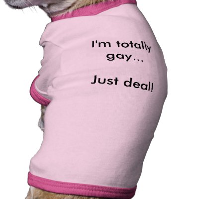im_totally_gay_just_deal_dog_shirt-p1557386992425835112v7bs_400.jpg