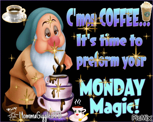 308667-C-mon-Coffee-Its-Time-To-Perform-Your-Monday-Magic.gif