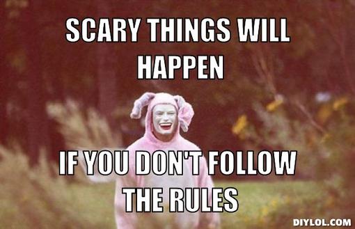 super-creeper-bunny-meme-generator-scary-things-will-happen-if-you-don-t-follow-the-rules-0e0681.jpg