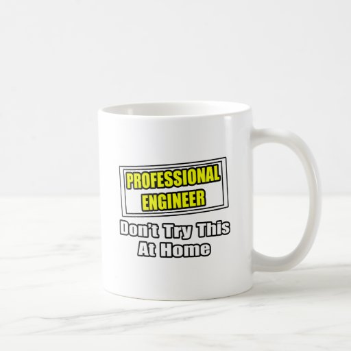 professional_engineer_dont_try_this_at_home_mug-r8f78b496bed14a369c8720874dfe7226_x7jgr_8byvr_512.jpg