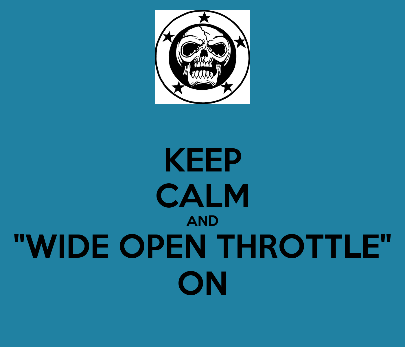 keep-calm-and-wide-open-throttle-on.png