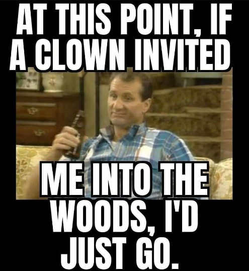 bundy-at-this-point-if-clown-invited-me-into-woods-id-just-go.jpg