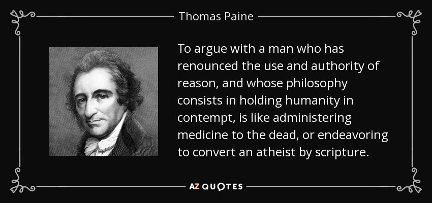 quote-to-argue-with-a-man-who-has-renounced-the-use-and-authority-of-reason-and-whose-philosophy-thomas-paine-34-59-47.jpg