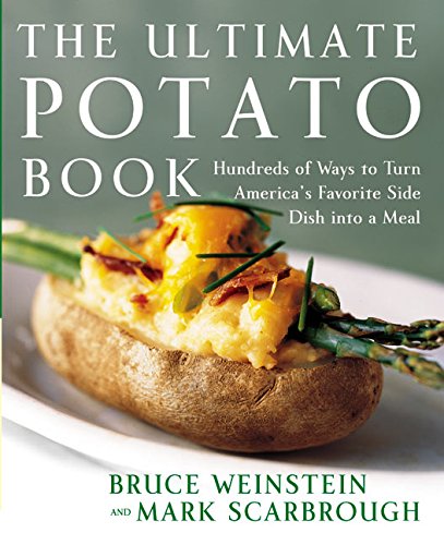 Ultimate Potato Book: Hundreds of Ways to Turn Americas Favorite Side Dish into a Meal (Ultimate Cookbooks) by Bruce Weinstein, Mark Scarbrough 0060096756 9780060096755