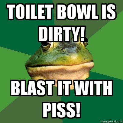 Foul-Bachelor-Frog-TOILET-BOWL-IS-DIRTY-BLAST-IT-WITH-PISS.jpg