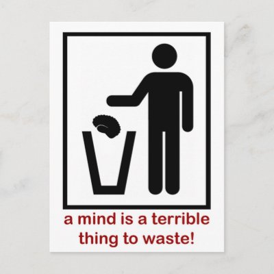 a_mind_is_a_terrible_thing_to_waste_postcard-p239687505783160023z85wg_400.jpg