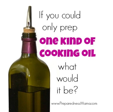 If you could only prep one kind of cooking oil for food storage what would it be? | PreparednessMama