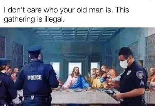 last-supper-i-dont-care-who-your-old-man-is-this-gathering-is-illegal.jpg