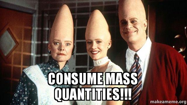 consume-mass-quantities.jpg