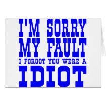im_sorry_my_fault_i_forgot_you_were_a_idiot_card-p137848395484340794tdn0_210.jpg