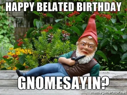 35 Best Happy Belated Birthday Memes - SayingImages.com