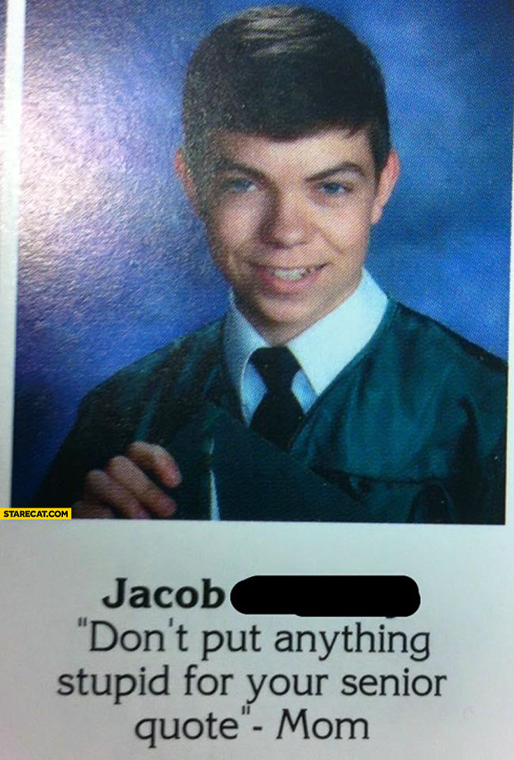 dont-put-anything-stupid-for-your-senior-quote-mom-jacob.jpg