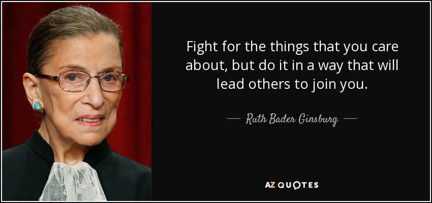 quote-fight-for-the-things-that-you-care-about-but-do-it-in-a-way-that-will-lead-others-to-ruth-bader-ginsburg-126-89-96.jpg